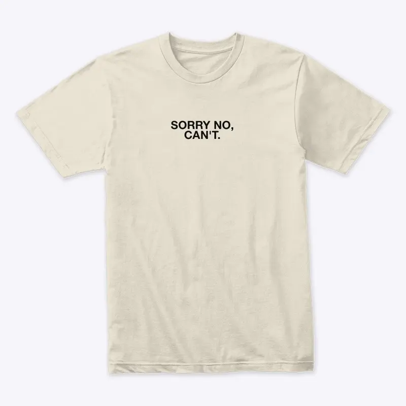 SORRY NO, CAN'T. T-SHIRT