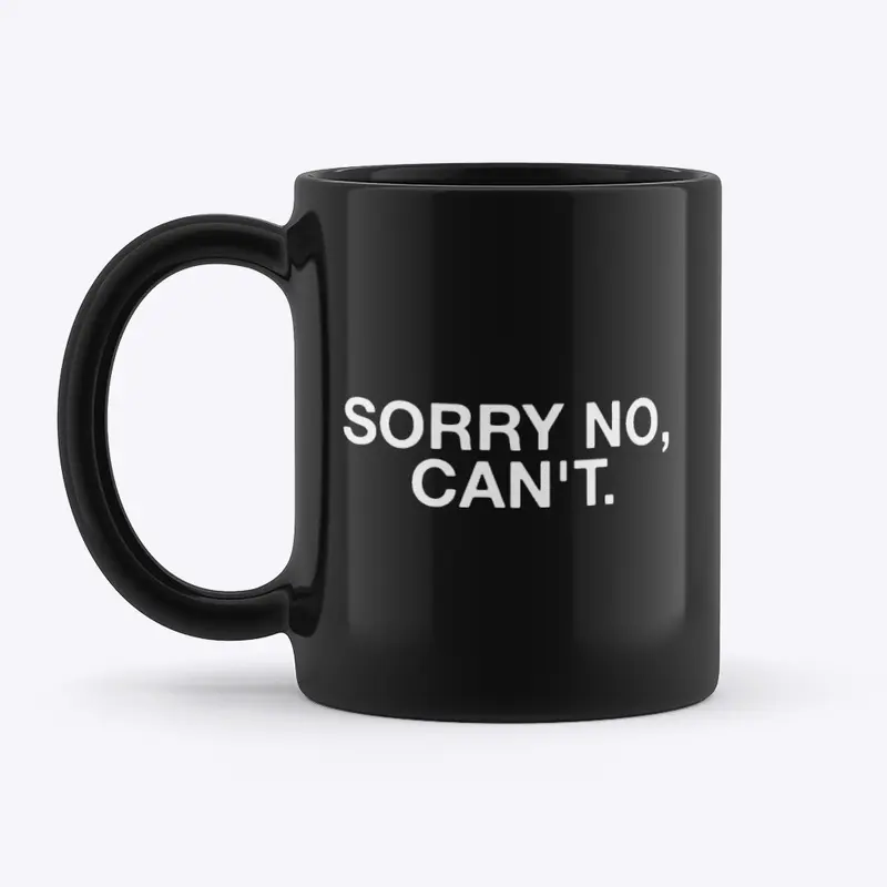 SORRY NO, CAN'T. MUG